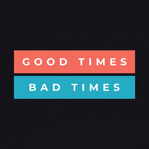 Good Times Bad Times by Lasso Print